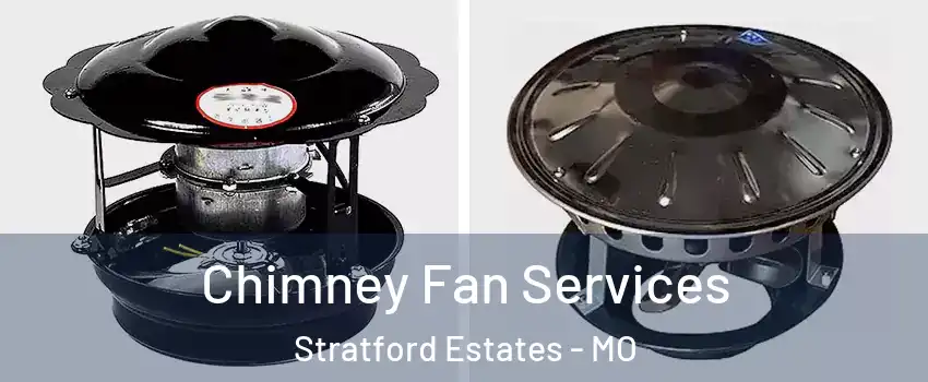 Chimney Fan Services Stratford Estates - MO