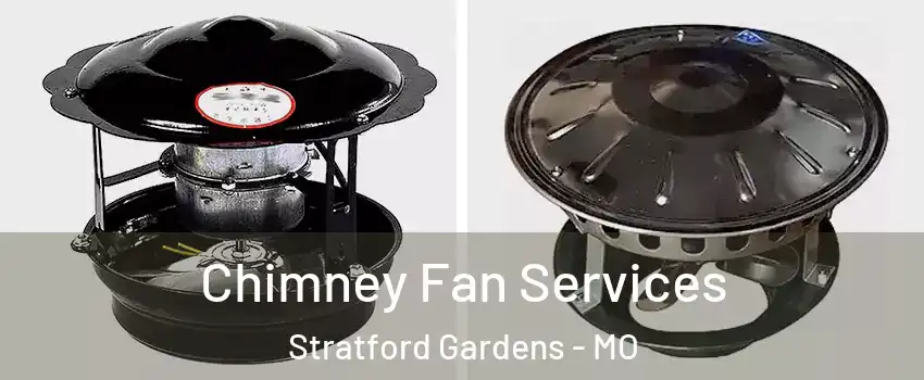 Chimney Fan Services Stratford Gardens - MO