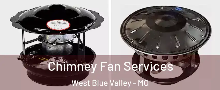 Chimney Fan Services West Blue Valley - MO