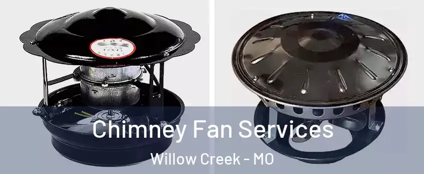 Chimney Fan Services Willow Creek - MO