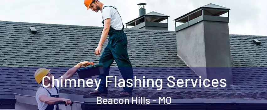 Chimney Flashing Services Beacon Hills - MO