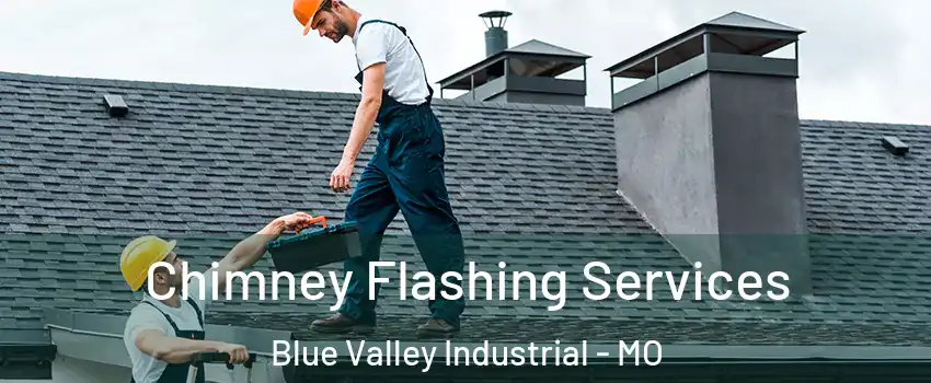 Chimney Flashing Services Blue Valley Industrial - MO