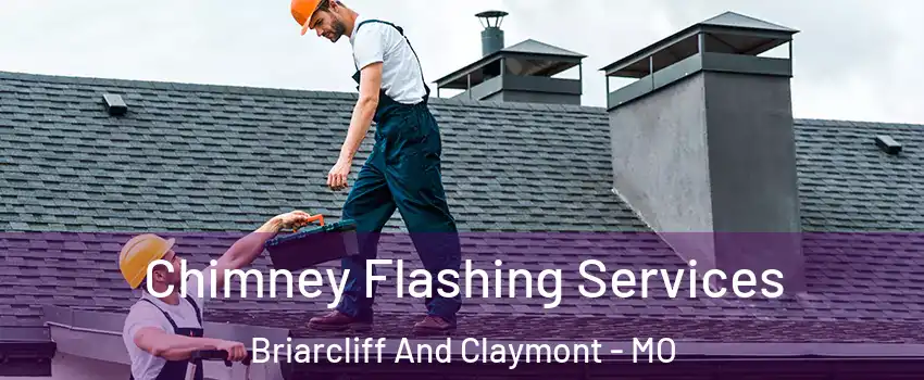 Chimney Flashing Services Briarcliff And Claymont - MO