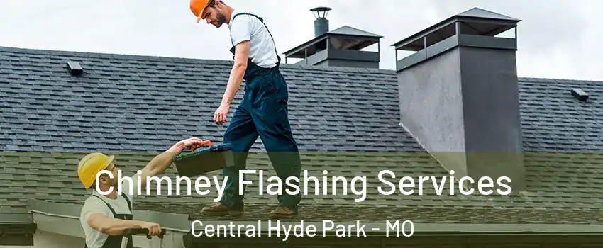 Chimney Flashing Services Central Hyde Park - MO