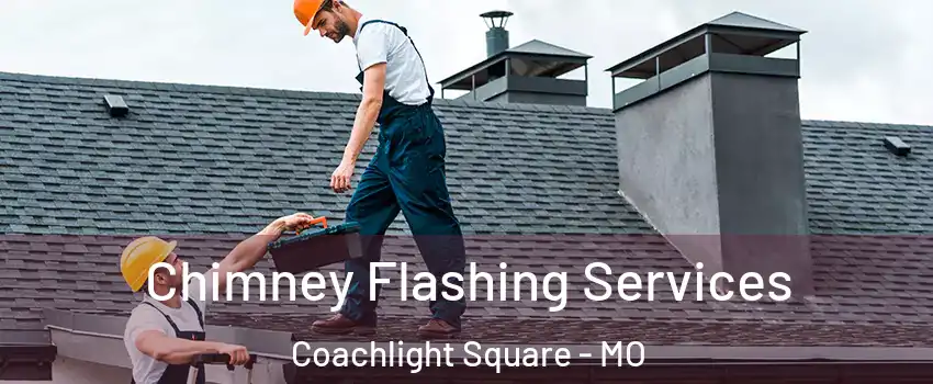 Chimney Flashing Services Coachlight Square - MO