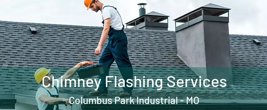 Chimney Flashing Services Columbus Park Industrial - MO