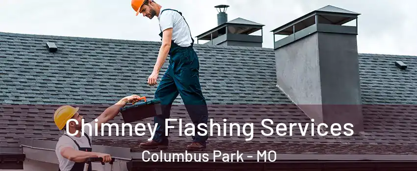 Chimney Flashing Services Columbus Park - MO