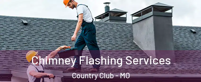 Chimney Flashing Services Country Club - MO