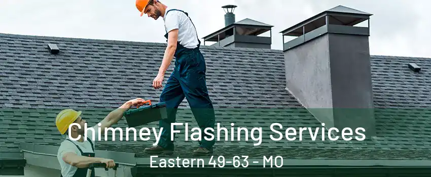 Chimney Flashing Services Eastern 49-63 - MO