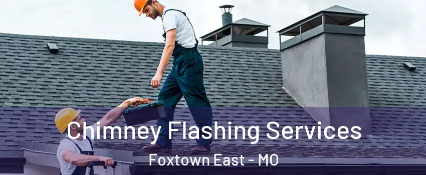 Chimney Flashing Services Foxtown East - MO