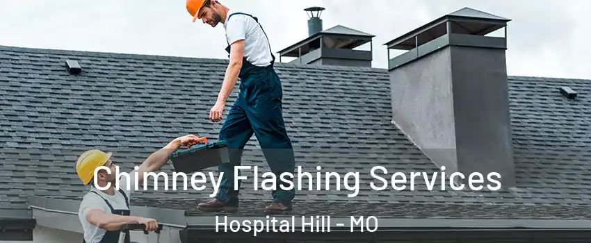 Chimney Flashing Services Hospital Hill - MO