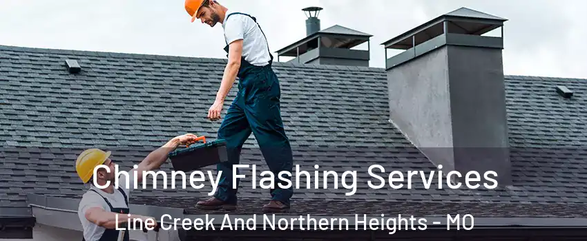 Chimney Flashing Services Line Creek And Northern Heights - MO