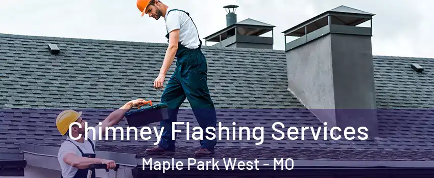 Chimney Flashing Services Maple Park West - MO