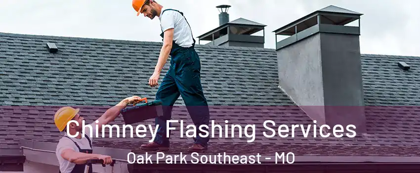 Chimney Flashing Services Oak Park Southeast - MO