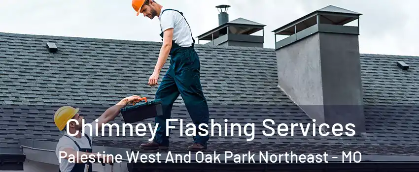 Chimney Flashing Services Palestine West And Oak Park Northeast - MO