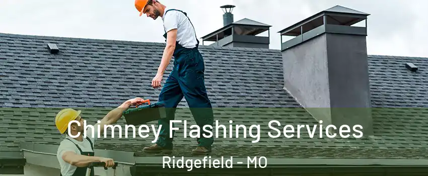 Chimney Flashing Services Ridgefield - MO