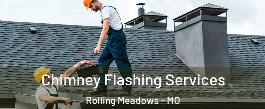 Chimney Flashing Services Rolling Meadows - MO