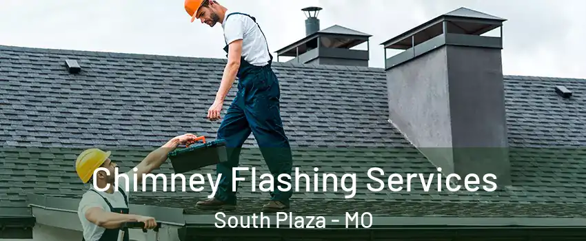 Chimney Flashing Services South Plaza - MO