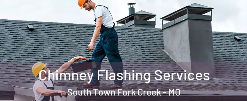 Chimney Flashing Services South Town Fork Creek - MO