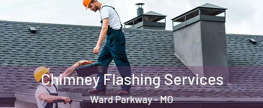 Chimney Flashing Services Ward Parkway - MO