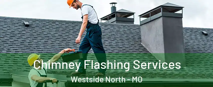 Chimney Flashing Services Westside North - MO