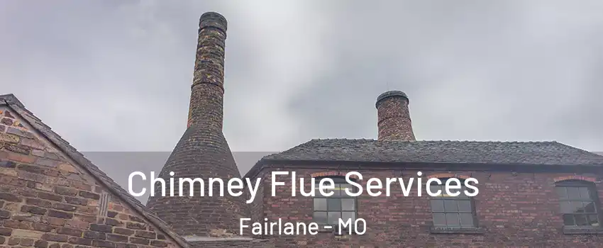 Chimney Flue Services Fairlane - MO