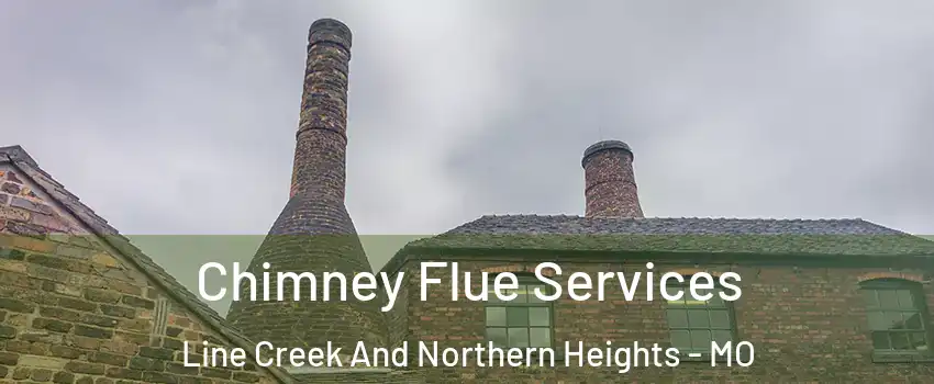 Chimney Flue Services Line Creek And Northern Heights - MO