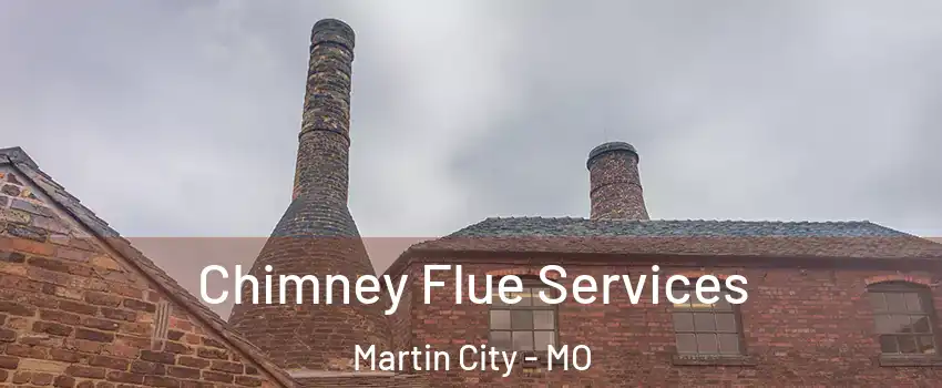 Chimney Flue Services Martin City - MO