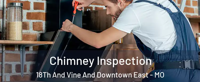 Chimney Inspection 18Th And Vine And Downtown East - MO