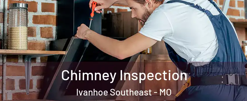 Chimney Inspection Ivanhoe Southeast - MO