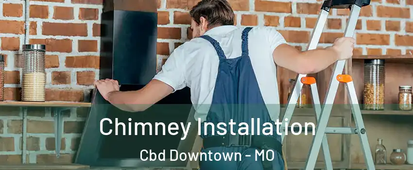 Chimney Installation Cbd Downtown - MO