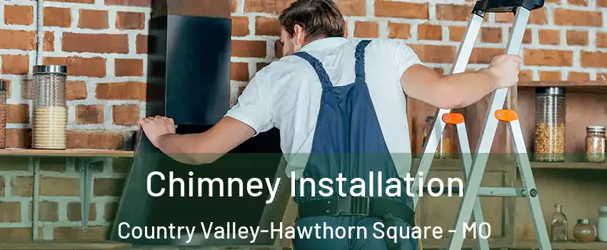 Chimney Installation Country Valley-Hawthorn Square - MO