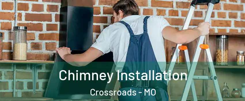 Chimney Installation Crossroads - MO