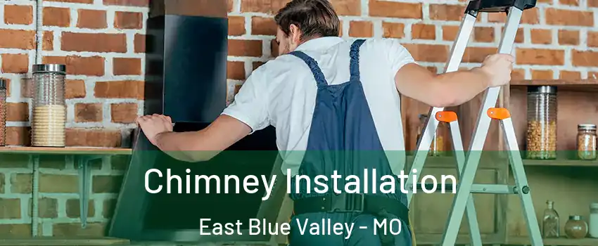 Chimney Installation East Blue Valley - MO