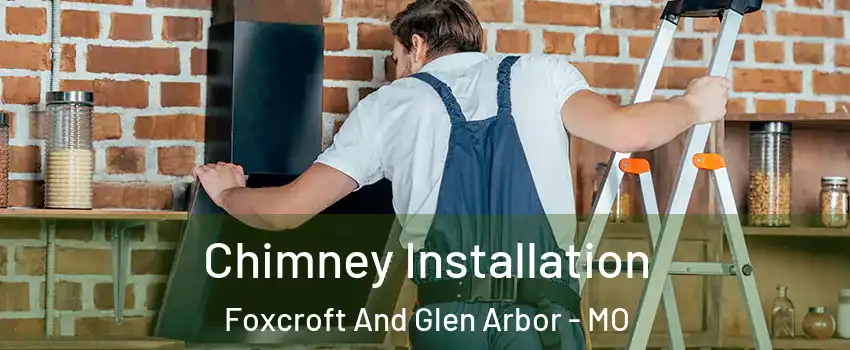 Chimney Installation Foxcroft And Glen Arbor - MO