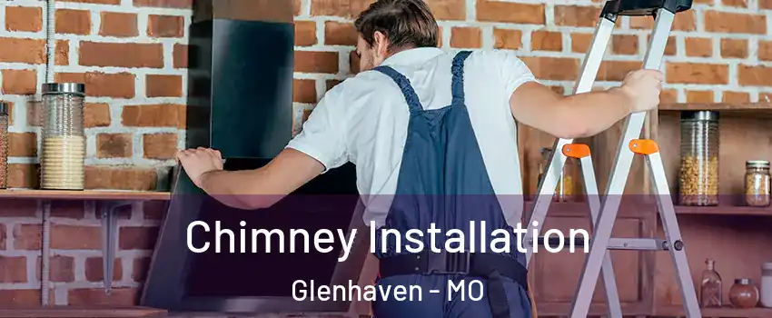 Chimney Installation Glenhaven - MO