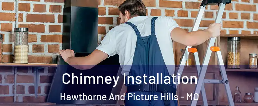 Chimney Installation Hawthorne And Picture Hills - MO