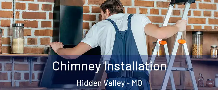 Chimney Installation Hidden Valley - MO