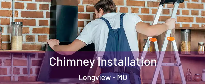 Chimney Installation Longview - MO