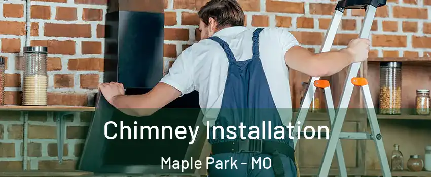 Chimney Installation Maple Park - MO