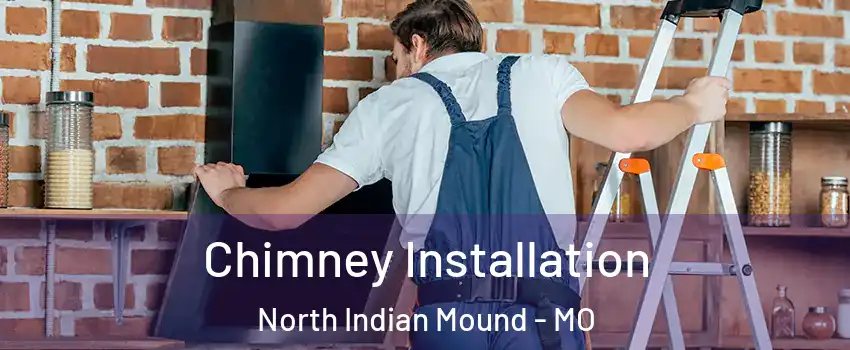 Chimney Installation North Indian Mound - MO