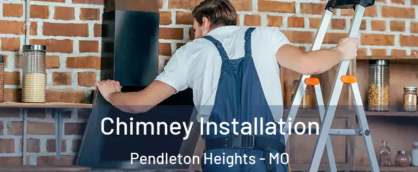 Chimney Installation Pendleton Heights - MO