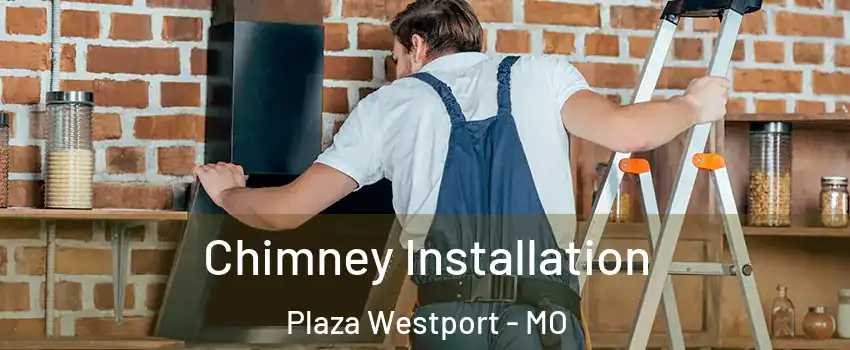 Chimney Installation Plaza Westport - MO