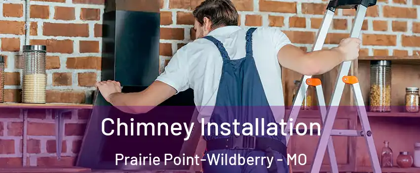 Chimney Installation Prairie Point-Wildberry - MO