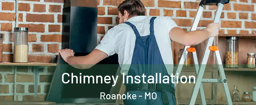 Chimney Installation Roanoke - MO