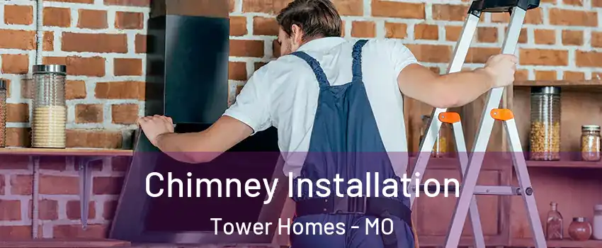 Chimney Installation Tower Homes - MO