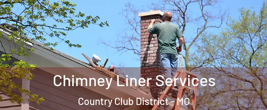 Chimney Liner Services Country Club District - MO