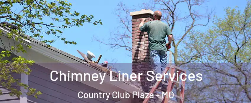 Chimney Liner Services Country Club Plaza - MO