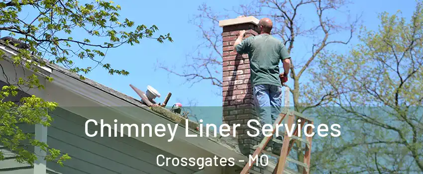 Chimney Liner Services Crossgates - MO