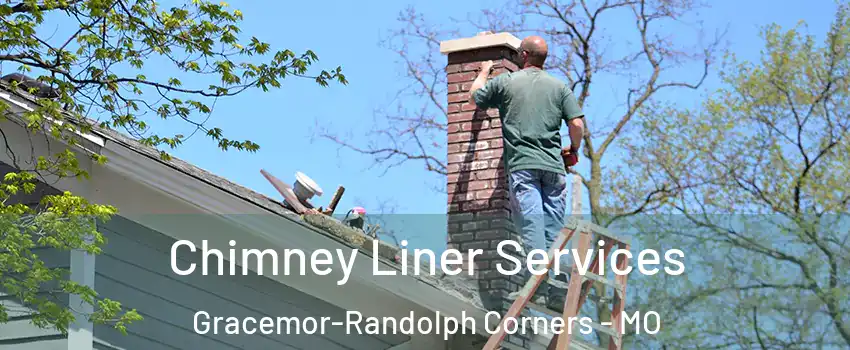 Chimney Liner Services Gracemor-Randolph Corners - MO